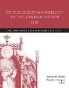 Martin Luther, James M. Estes, Timothy J. Wengert - To the Christian Nobility of the German Nation, 1520