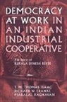 Richard W. Franke, T. M. Isaac, T. M. Thomas Isaac, T.M.Thomas Isaac, Pyaralal Raghavan, Pyralal Raghavan... - Democracy at Work in an Indian Industrial Cooperative