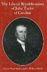 Charles Hill, Charles William Hill, Garrett Sheldon, Garrett Ward Sheldon - The Liberal Republicanism of John Taylor of Caroline