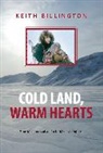 Keith Billington - Cold Land, Warm Hearts: More Memories of an Arctic Medical Outpost