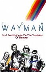 Tom Wayman - In a Small House on the Outskirts of Heaven