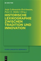Anj Lobenstein-Reichmann, Anja Lobenstein-Reichmann, Peter O. Müller, O Müller, O Müller - Historische Lexikographie zwischen Tradition und Innovation