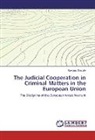 Gaetano Sorcale - The Judicial Cooperation in Criminal Matters in the European Union