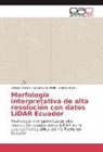 Sandra Buján, Eduard Corbelle, Eduardo Corbelle, Cheste Sellers, Chester Sellers - Morfología interpretativa de alta resolución con datos LiDAR Ecuador