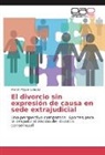 Martín Miguel Culaciati - El divorcio sin expresión de causa en sede extrajudicial