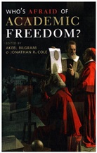 Akeel Bilgrami, Akeel Cole Bilgrami, Jonathan R. Cole, Akeel Bilgrami, Jonathan R. Cole, Cole Jonathan R. - Who''s Afraid of Academic Freedom?