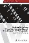 Anna-Maria Bartsch - Die kinofilmischen Wirkungsweisen im Sound Branding von TV-Werbespots