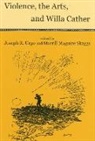 Joseph R. Urgo, Merrill Skaggs, Merrill Maguire Skaggs, Joseph Urgo, Joseph R Urgo, Joseph R. Urgo - Violence, the Arts and Willa Cather