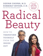 Deepak Chopra, Kimberly Snyder - Radical Beauty: How to Transform Yourself from the Inside Out