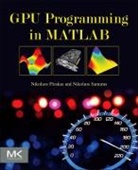 Nikolaos Ploskas, Nikolaos Samaras Ploskas, Ploskas Nikolaos, Nikolaos Samaras, Samaras Nikolaos - Gpu Programming in Matlab