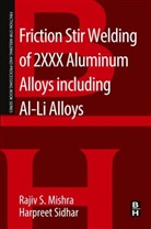 Rajiv Mishra, Rajiv S. Mishra, Rajiv S. Sidhar Mishra, Rajiv Sidhar Mishra, Rajiv S. Mishra, Harpreet Sidhar... - Friction Stir Welding of 2xxx Aluminum Alloys Including Al-Li Alloys