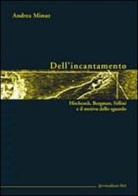 Andrea Minuz - Dell'incantamento. Hitchcock, Bergman, Fellini e il motivo dello sguardo