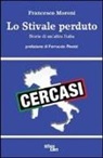 Francesco Moroni - Lo stivale perduto. Storie di un'altra Italia