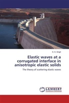 S S Singh, S. S. Singh - Elastic waves at a corrugated interface in anisotropic elastic solids