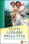 Cristina Selva - Santa Gianna Beretta Molla. Tutti i colori della vita. Donna, sposa, mamma... santa