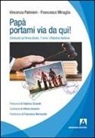 Francesco Miraglia, Vincenza Palmieri - Papà... portami via da qui! Dedicato ad Anna Giulia, 7 anni, cittadina italiana