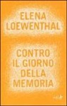 Elena Loewenthal - Contro il giorno della memoria