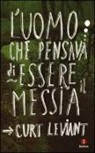 Curt Leviant - L'uomo che pensava di essere il Messia