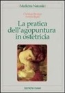 Annick Bigler, Christian Rempp, E. Rossi - La pratica dell'agopuntura in ostetricia