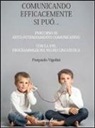 Pierpaolo Vigolini - Comunicando afficacemente si può... percorso di auto potenziamento comunicativo con la PNL. Programmazione neuro linguistica