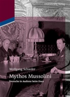 Wolfgang Schieder - Mythos Mussolini
