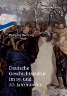 Wolfgang Hardtwig - Deutsche Geschichtskultur im 19. und 20. Jahrhundert