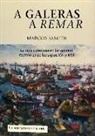 Marcos Samper - A galeras a remar : la vida cotidiana en las galeras de los siglos XVI y XVII
