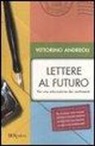 Vittorino Andreoli - Lettere al futuro. Per una educazione dei sentimenti
