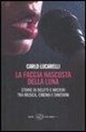 Carlo Lucarelli - La faccia nascosta della luna. Storie di delitti e misteri tra musica, cinema e dintorni