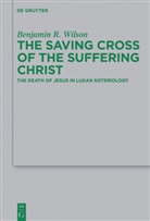 Benjamin R Wilson, Benjamin R. Wilson - The Saving Cross of the Suffering Christ