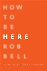 Rob Bell - How to Be Here