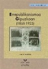 Unai Belaustegi Bedialauneta - Errepublikanismoa Gipuzkoan, 1868-1923