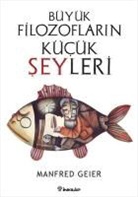 Manfred Geier - Büyük Filozoflarin Kücük Seyleri