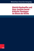 Markus Franz, Marco Hofheinz, Annette Kern, Christine Axt-Piscalar, Christine Axt-Piscalar u a, Michael Basse... - Dietrich Bonhoeffer und Hans Joachim Iwand - Kritische Theologen im Dienst der Kirche