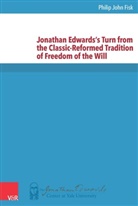 Philip John Fisk - Jonathan Edwards's Turn from the Classic-Reformed Tradition of Freedom of the Will