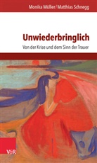 Monika Müller, Matthia Schnegg, Matthias Schnegg - Unwiederbringlich