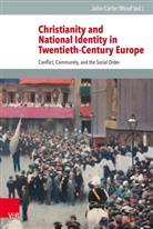 John Carter, Joh Carter Wood, John Carter Wood, John Carter Wood, John Carter Wood - Christianity and National Identity in Twentieth-Century Europe
