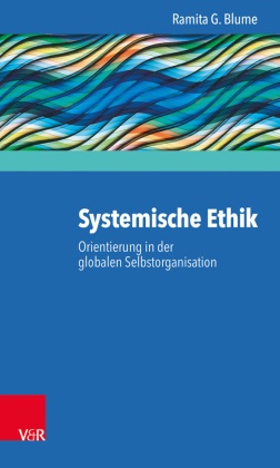 Ramita G Blume, Ramita G. Blume - Systemische Ethik - Orientierung in der globalen Selbstorganisation