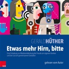 Gerald Hüther, Gerald Hüther - Etwas mehr Hirn, bitte, Audio-CD (Hörbuch)