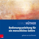 Gerald Hüther, Jan Reinartz - Bedienungsanleitung für ein menschliches Gehirn, 1 Audio-CD (Hörbuch)