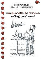 Régine Franceschi, Jean Marignan - Cacarinette en Provence. Le Chef, c'est moi !