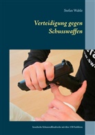 Stefan Wahle - Verteidigung gegen Schusswaffen