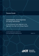 Thomas Straub - Experimental Investigation of Crack Initiation in Face-Centered Cubic Materials in the High and Very High Cycle Fatigue Regime