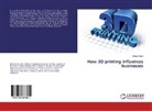Elham Kariri - How 3D printing influences businesses