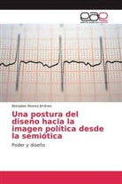 Betsabee Álvarez Jiménez - Una postura del diseño hacia la imagen política desde la semiótica