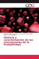 William A. Jiménez Gómez, Christian Camil López Mora, Christian Camilo López Mora, Joel F Morera Robles, Joel Fernando Morera Robles - Historia y caracterización de las concepciones de la Probabilidad