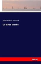 Johann Wolfgang von Goethe - Goethes Werke