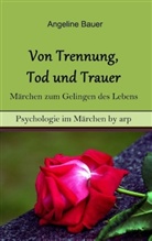 Angeline Bauer - Von Trennung, Tod und Trauer - Märchen zum Gelingen des Lebens
