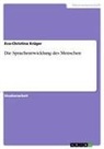 Eva-Christina Krüger - Die Sprachentwicklung des Menschen