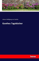 Johann Wolfgang von Goethe - Goethes Tagebücher